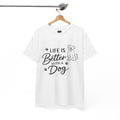 Life Is Better With A Dog Graphic T-Shirt